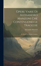 Opere Varie di Alessandro Manzoni che Contengono le Tragedie: Le Poesie e la Morale Cattolica