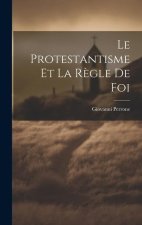 Le Protestantisme et la R?gle de Foi