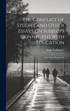 The Conflict of Studies and Other Essays on Subjects Connected With Education: And Other Essays on S