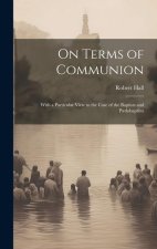 On Terms of Communion: With a Particular View to the Case of the Baptists and P?dobaptists