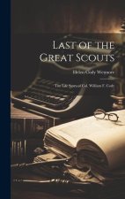 Last of the Great Scouts: The Life Story of Col. William F. Cody