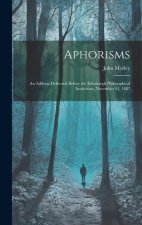 Aphorisms: An Address Delivered Before the Edinburgh Philosophical Institution, November 11, 1887
