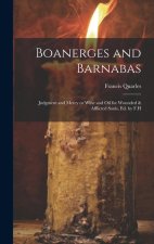 Boanerges and Barnabas: Judgment and Mercy or Wine and Oil for Wounded & Afflicted Souls, ed. by F.H