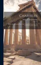 Charikles: Bilder Altgriechischer Sitte, zur Genaueren Kenntniss des Griechischen Privatlebens