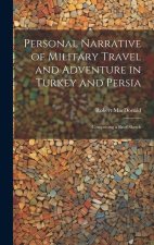 Personal Narrative of Military Travel and Adventure in Turkey and Persia: Comprising a Brief Sketch