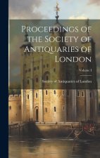 Proceedings of the Society of Antiquaries of London; Volume I
