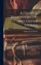 A Fearful Responsibility, and Other Stories