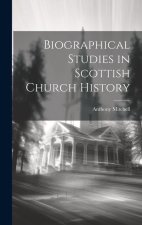 Biographical Studies in Scottish Church History
