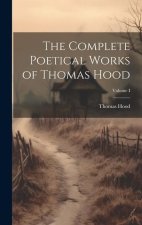 The Complete Poetical Works of Thomas Hood; Volume I