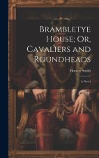 Brambletye House; Or, Cavaliers and Roundheads