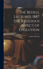 The Bedell Lectures, 1887 The Religious Aspect of Evolution