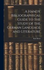 A Handy Bibliographical Guide to the Study of the German Language and Literature