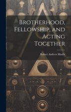 Brotherhood, Fellowship, and Acting Together