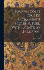 Joannis Colet Opus de Sacramentis Ecclesi?, Publ. With an Intr. by J.H. Lupton