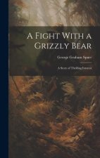 A Fight With a Grizzly Bear: A Story of Thrilling Interest
