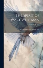 The Spirit of Walt Whitman: A Psychological Study in Blank Verse