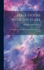 Half-hours With the Stars: Showing, in 12 Maps, the Position of the Principal Star-groups