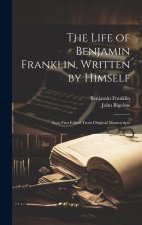 The Life of Benjamin Franklin, Written by Himself: Now First Edited From Original Manuscripts