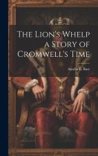 The Lion's Whelp a Story of Cromwell's Time