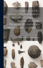 Crónica del undécimo Congreso internacional de americanistas, primero reunido en México en octubre d