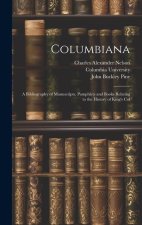 Columbiana: A Bibliography of Manuscripts, Pamphlets and Books Relating to the History of King's Col