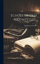Echoes of Old County Life;