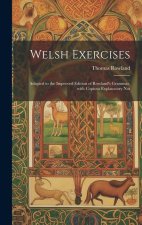 Welsh Exercises: Adapted to the Improved Edition of Rowland's Grammar, with Copious Explanatory not