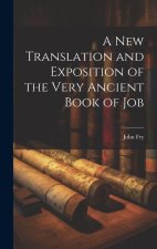 A New Translation and Exposition of the Very Ancient Book of Job