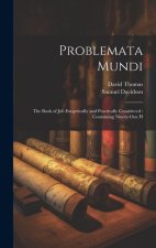 Problemata Mundi: The Book of Job Exegetically and Practically Considered: Containing Ninety-one H