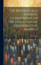 The Republic as a Form of Government, or The Evolution of Democracy in America