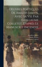 OEuvres poétiques de Amadis Jamyn, avec sa vie par Guillaume Colletet, d'apr?s le manuscrit incendié