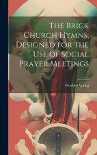 The Brick Church Hymns, Designed for the Use of Social Prayer Meetings