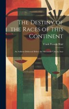 The Destiny of the Races of This Continent: An Address Delivered Before the Mercantile Library Asso
