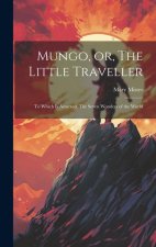 Mungo, or, The Little Traveller: To Which is Annexed, The Seven Wonders of the World