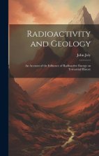 Radioactivity and Geology: An Account of the Influence of Radioactive Energy on Terrestrial History