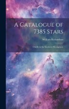 A Catalogue of 7385 Stars: Chiefly in the Southern Hemisphere