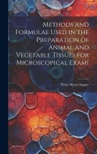Methods and Formulae Used in the Preparation of Animal and Vegetable Tissues for Microscopical Exami