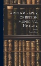 A Bibliography of British Municipal History