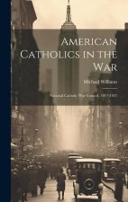 American Catholics in the War; National Catholic War Council, 1917-1921