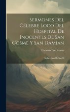 Sermones del célebre loco del Hospital de Inocentes de San Cosme y San Damian: (vulgo Casa de San M
