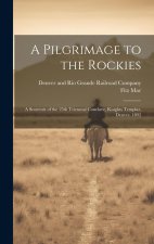 A Pilgrimage to the Rockies; a Souvenir of the 25th Triennial Conclave, Knights Templar, Denver, 1892