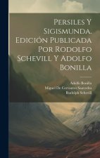 Persiles y Sigismunda. Edición publicada por Rodolfo Schevill y Adolfo Bonilla