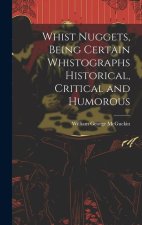Whist Nuggets, Being Certain Whistographs Historical, Critical and Humorous