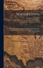 Watertown: The Site of The Ancient City of Norumbega. Remarks at The Second Anniversary of The Watertown Historical Society, Nove