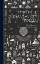 Lettre De J.j. Dussault Au Cit. Rderer: Sur La Religion
