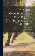 Manuel d'horticulture pratique et d'arboriculture fruiti?re