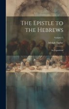 The Epistle to the Hebrews: An Exposition; Volume 1