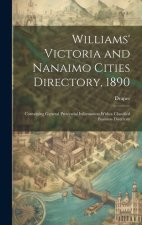 Williams' Victoria and Nanaimo Cities Directory, 1890: Containing General Provincial Information With a Classified Business Directory