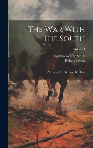 The War With The South: A History Of The Late Rebellion; Volume 1