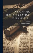 Dizionario Italiano, Latino E Francese ...